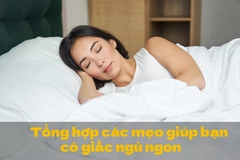 Tổng hợp các mẹo giúp bạn có giấc ngủ ngon và sâu giấc